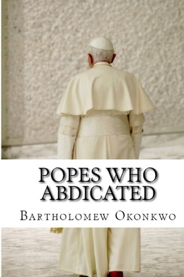 Popes Who Abdicated: A Chronological History of Papal Resignation