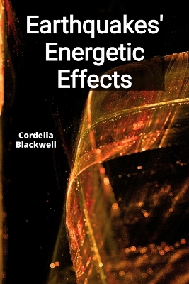 Earthquakes' Energetic Effects: Analyzing Ground Motion, Site Response, and Structural Dynamics