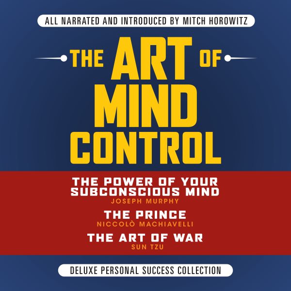 Art of Mind Control: Deluxe Personal Success Collection: The Power of Your Subconscious Mind; The Prince; The Art of War