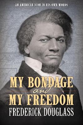 My Bondage and My Freedom: An American Icon In His Own Words