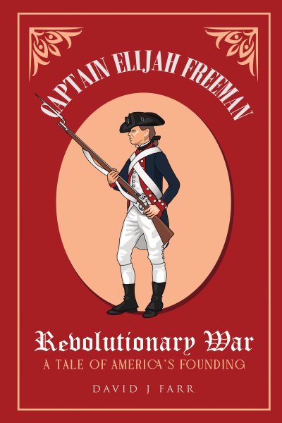 Captain Elijah Freeman - Revolutionary War: A Tale of America's Founding