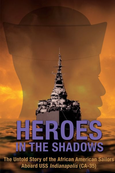 Heroes in the Shadows: The Untold Story of the African-American Sailors Aboard USS Indianapolis (CA-35)