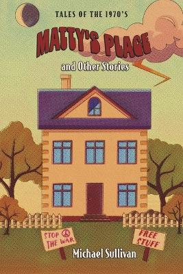 Matty's Place and Other Stories: Tales of the 1970's