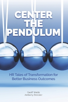 Center the Pendulum: HR Tales of Transformation for Better Business Outcomes