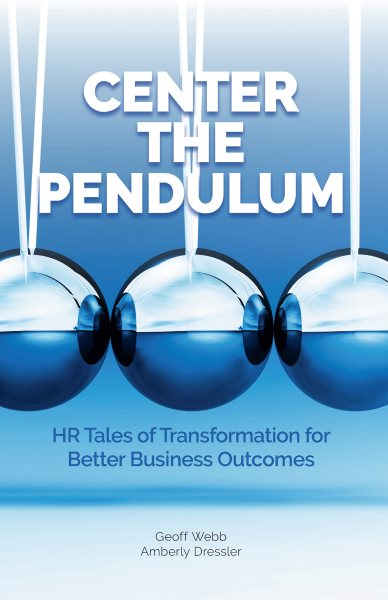 Center The Pendulum: HR Tales of Transformation for  Better Business Outcomes
