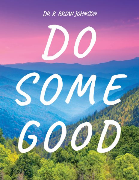 Do Some Good: Have a purpose -- Be on a mission -- The Great Commission