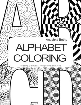 Alphabet coloring: Relaxing Alphbet coloring book for all, adults, teens and children.