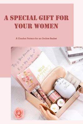 Special Gift For Your Women: A Crochet Pattern for an Ombre Basket