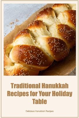Traditional Hanukkah Recipes for Your Holiday Table: Delicious Hanukkah Recipes