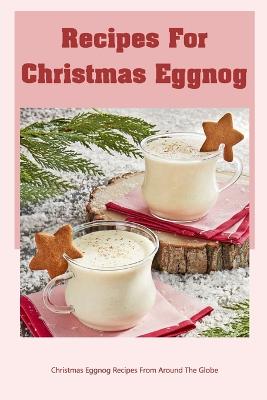Recipes For Christmas Eggnog: Christmas Eggnog Recipes From Around The Globe