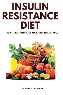 Insulin Resistance Diet: The Diet Plan Needed For Your Insulin Resistance