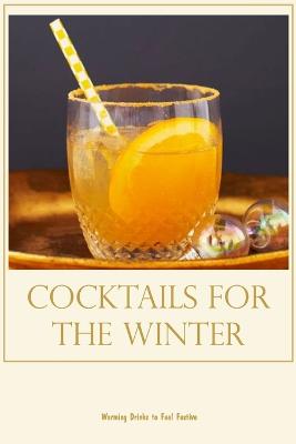 Cocktails for the Winter: Warming Drinks to Feel Festive