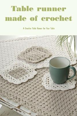 Table runner made of crochet: A Creative Table Runner for Your Table