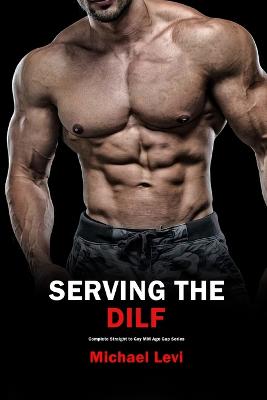 Serving the DILF: Complete Straight to Gay MM Age Gap Series