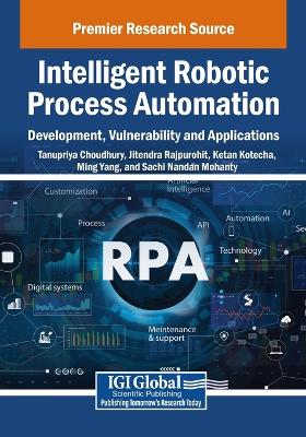 Intelligent Robotic Process Automation: Development, Vulnerability and  Applications: Development, Vulnerability and Applications