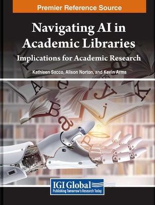 Navigating AI in Academic Libraries: Implications for Academic Research: Implications for Academic Research
