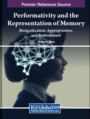 Performativity and the Representation of Memory: Resignification,  Appropriation, and Embodiment: Resignification, Appropriation, and Embodiment