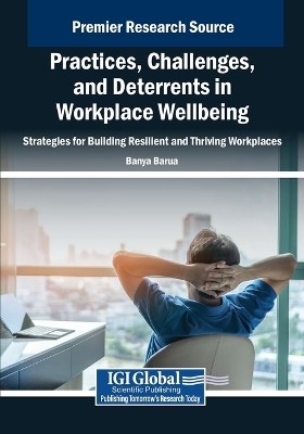 Practices, Challenges, and Deterrents in Workplace Wellbeing: Strategies for  Building Resilient and Thriving Workplaces