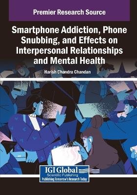 Smartphone Addiction, Phone Snubbing, and Effects on Interpersonal  Relationships and Mental Health