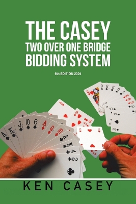 THE CASEY TWO OVER ONE BRIDGE BIDDING SYSTEM: 6th EDITION 2024