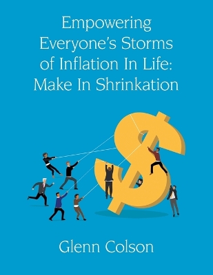 Empowering Everyone's Storms Of Inflation In Life: Make In Shrinkation (Color Edition)