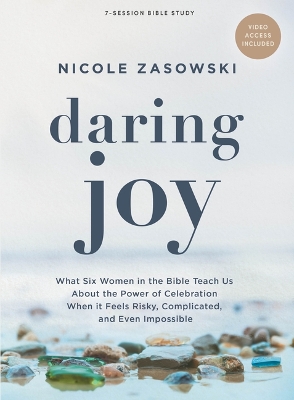 Daring Joy - Bible Study Book with Video Access: What Six Women in the Bible Teach Us about the Power of Celebration When It  Feels Risky, Complicated, and Even Impossible
