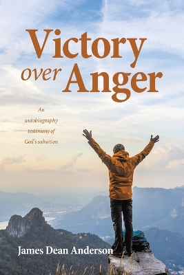 Victory over Anger: An autobiography testimony of God's salvation