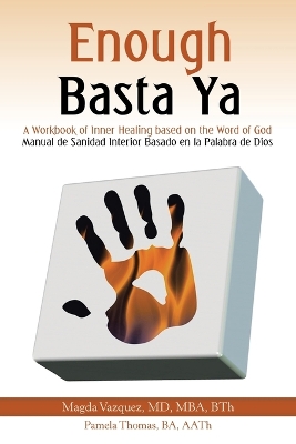 Enough Basta Ya: A Workbook of Inner Healing based on the Word of God Manual de Sanidad Interior Basado en la Palabra de Dios