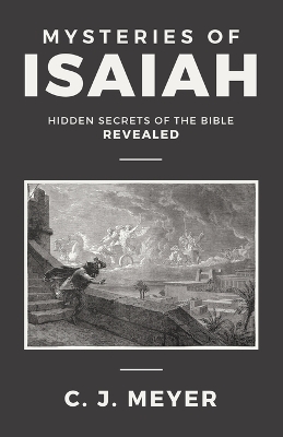 Mysteries of Isaiah: Hidden secrets of the Bible revealed