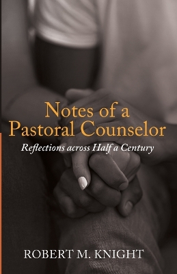 Notes of a Pastoral Counselor: Reflections Across Half a Century