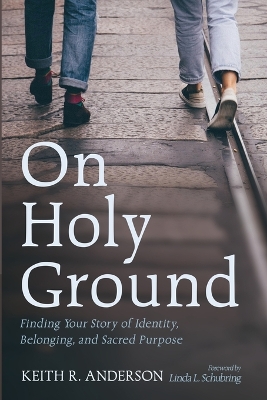 On Holy Ground: Finding Your Story of Identity, Belonging, and Sacred Purpose
