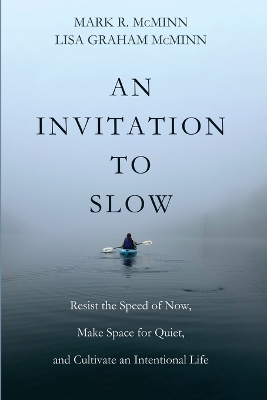 Invitation to Slow: Resist the Speed of Now, Make Space for Quiet, and Cultivate an Intentional  Life