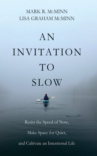 Invitation to Slow: Resist the Speed of Now, Make Space for Quiet, and Cultivate an Intentional Life