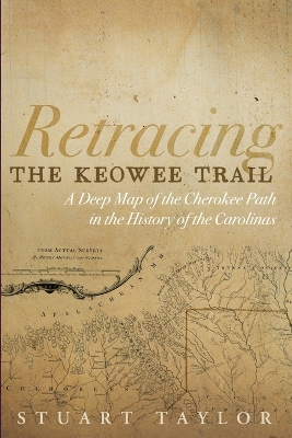 Retracing the Keowee Trail: A Deep Map of the Cherokee Path in the History of the Carolinas