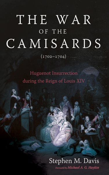 War of the Camisards (1702-1704): Huguenot Insurrection during the Reign of Louis XIV