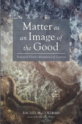 Matter as an Image of the Good: Ferdinand Ulrich's Metaphysics of Creation
