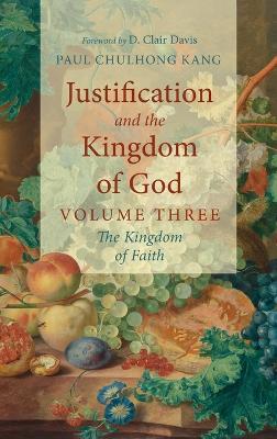 Justification and the Kingdom of God, Volume Three: The Kingdom of Faith