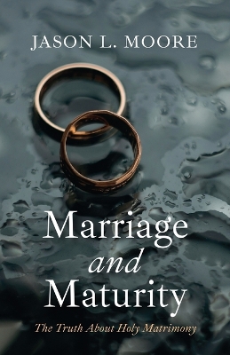 Marriage and Maturity: The Truth about Holy Matrimony