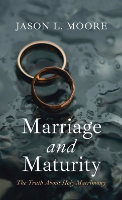 Marriage and Maturity: The Truth About Holy Matrimony