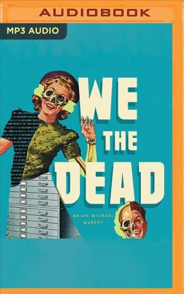 We the Dead: Preserving Data at the End of the World Unabridged edition