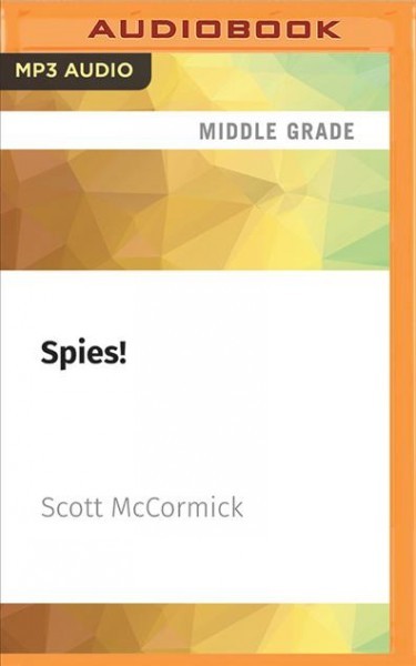 Spies!: Sneaks, Snoops, and Saboteurs Who Shaped the World Unabridged edition