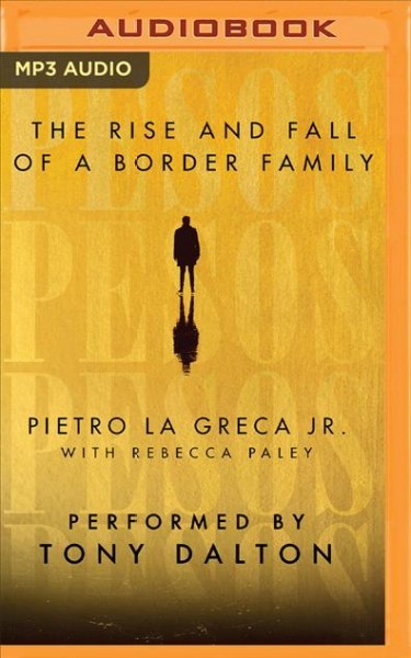 Pesos: The Rise and Fall of a Border Family Unabridged edition