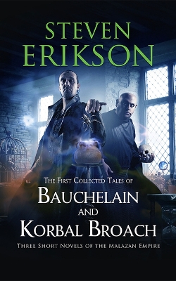 First Collected Tales of Bauchelain and Korbal Broach: Three Short Novels of the Malazan Empire Unabridged edition