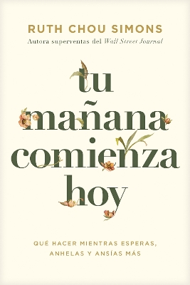 Tu Mañana Comienza Hoy: Qué Hacer Mientras Esperas, Anhelas Y Ansías Más