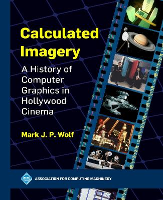 Calculated Imagery: A History of Computer Graphics in Hollywood Cinema