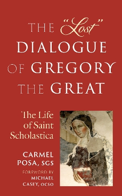 Lost Dialogue of Gregory the Great: The Life of St. Scholastica