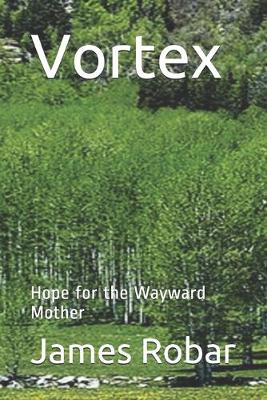Vortex: Hope for the Wayward Mother