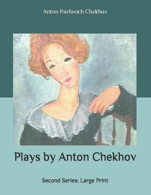 Plays by Anton Chekhov: Second Series: Large Print