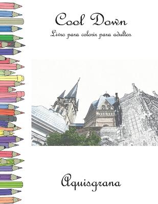 Cool Down - Livro para colorir para adultos: Aquisgrana