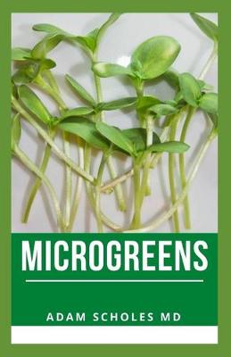 Microgreens: The Basic Guide On Microgreens Cultivation and How to Cultivate Green Plants  and Vegetables High in Nutrients.